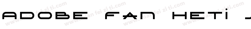Adobe Fan Heti stad字体转换